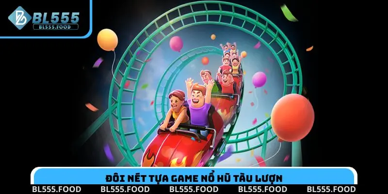 Đôi nét tựa game nổ hũ tàu lượn