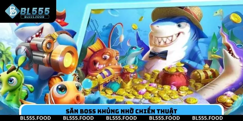 Săn boss khủng nhờ chiến thuật